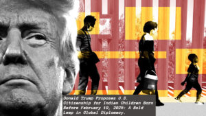 Donald Trump Proposes U.S. Citizenship for Indian Children Born Before February 19, 2025: A Bold Leap in Global Diplomacy.